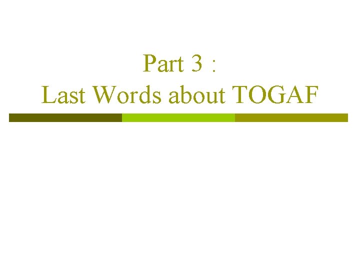 Part 3 : Last Words about TOGAF 