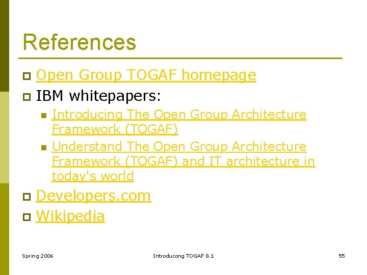 References Open Group TOGAF homepage p IBM whitepapers: p n n Introducing The Open