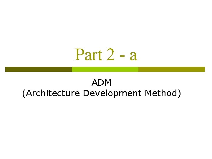 Part 2 - a ADM (Architecture Development Method) 