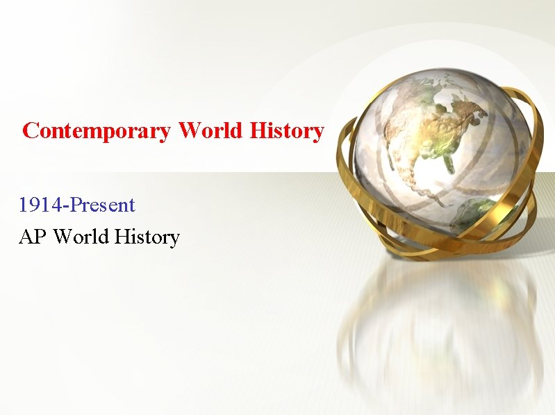 Contemporary World History 1914 -Present AP World History 