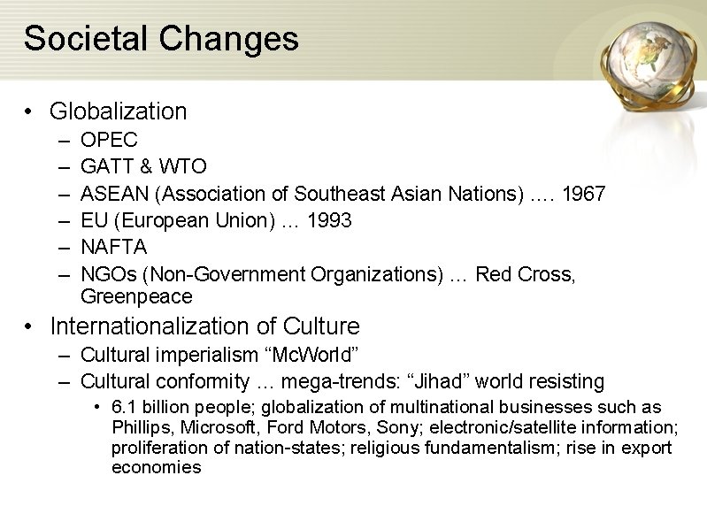 Societal Changes • Globalization – – – OPEC GATT & WTO ASEAN (Association of