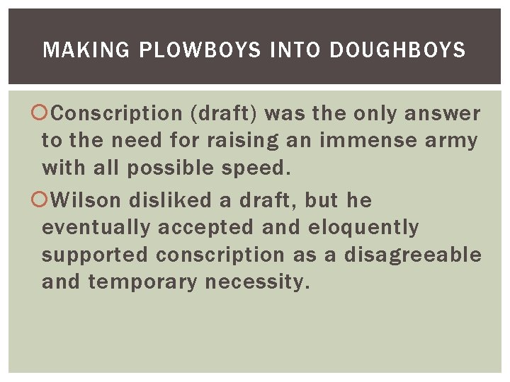 MAKING PLOWBOYS INTO DOUGHBOYS Conscription (draft) was the only answer to the need for