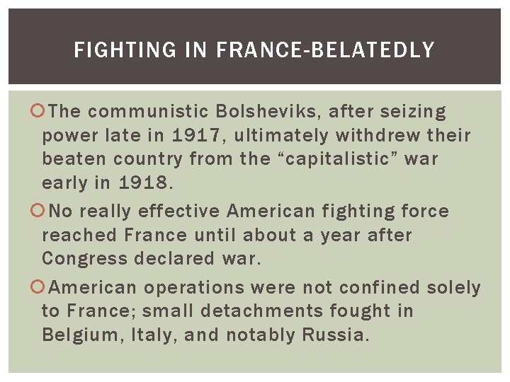 FIGHTING IN FRANCE-BELATEDLY The communistic Bolsheviks, after seizing power late in 1917, ultimately withdrew