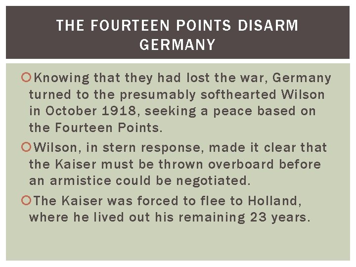 THE FOURTEEN POINTS DISARM GERMANY Knowing that they had lost the war, Germany turned