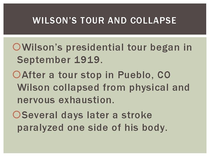 WILSON’S TOUR AND COLLAPSE Wilson’s presidential tour began in September 1919. After a tour