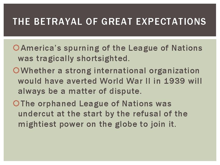 THE BETRAYAL OF GREAT EXPECTATIONS America’s spurning of the League of Nations was tragically