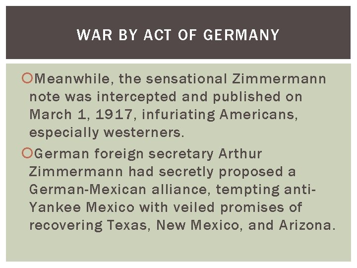 WAR BY ACT OF GERMANY Meanwhile, the sensational Zimmermann note was intercepted and published