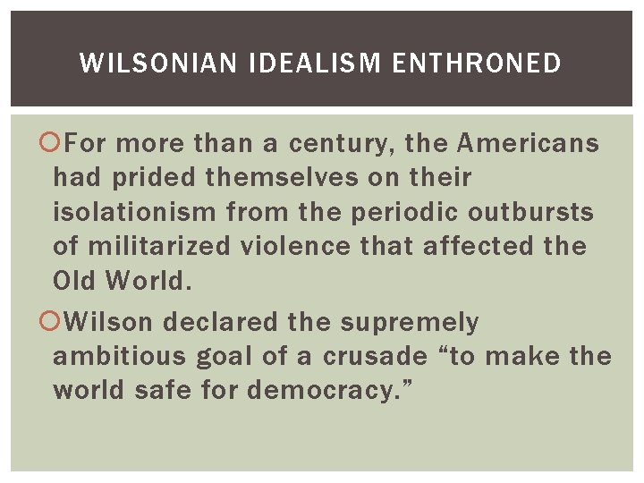 WILSONIAN IDEALISM ENTHRONED For more than a century, the Americans had prided themselves on