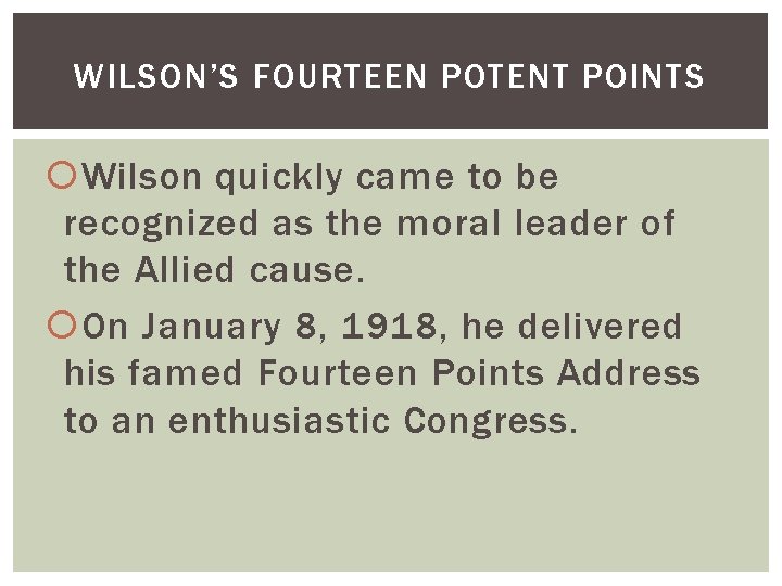 WILSON’S FOURTEEN POTENT POINTS Wilson quickly came to be recognized as the moral leader