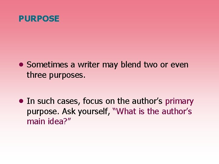 PURPOSE • Sometimes a writer may blend two or even three purposes. • In