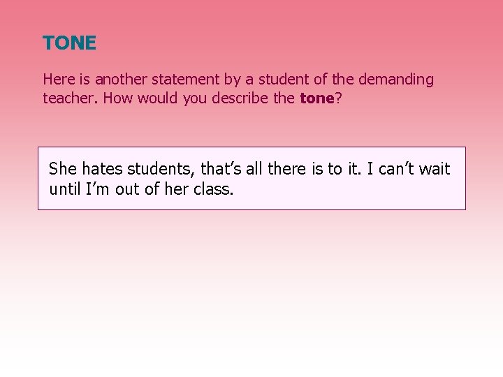 TONE Here is another statement by a student of the demanding teacher. How would