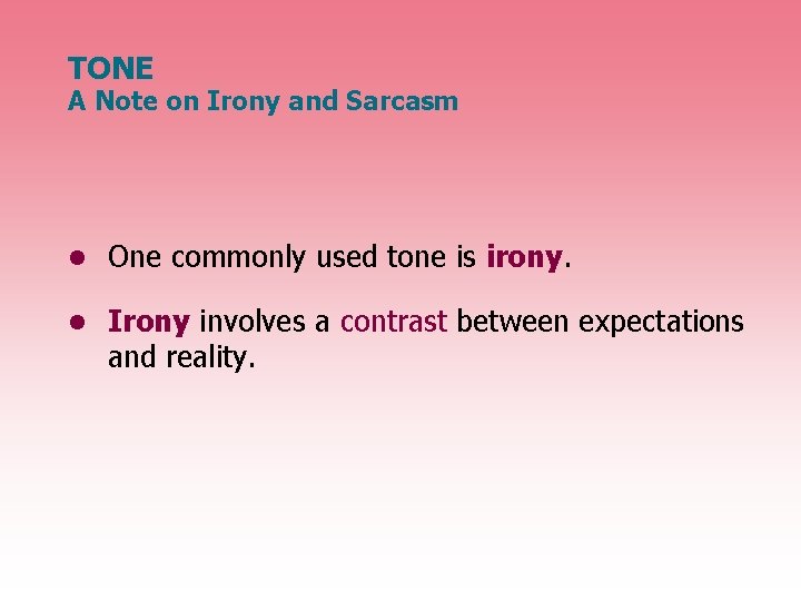 TONE A Note on Irony and Sarcasm • One commonly used tone is irony.