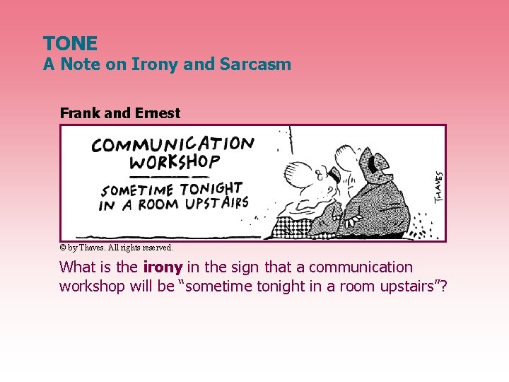 TONE A Note on Irony and Sarcasm Frank and Ernest © by Thaves. All