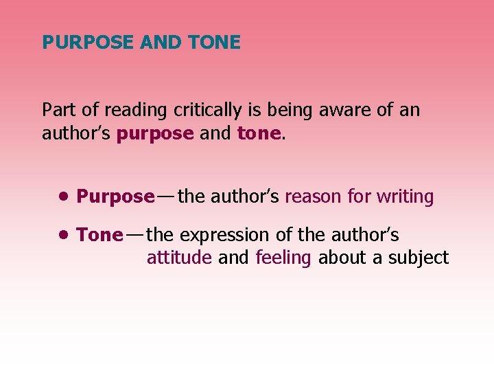 PURPOSE AND TONE Part of reading critically is being aware of an author’s purpose