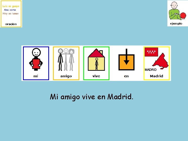 Mi amigo vive en Madrid. 
