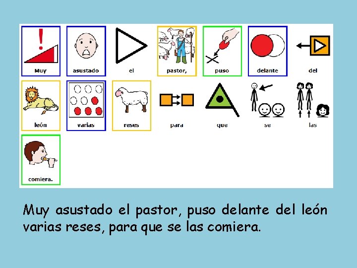 Muy asustado el pastor, puso delante del león varias reses, para que se las