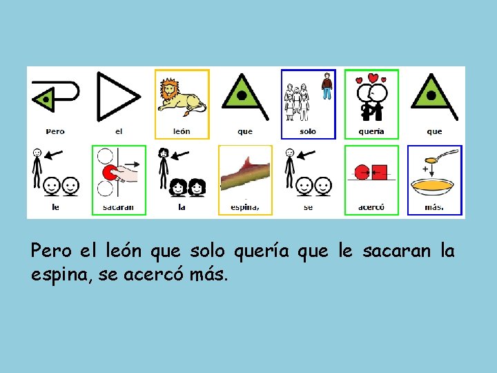 Pero el león que solo quería que le sacaran la espina, se acercó más.