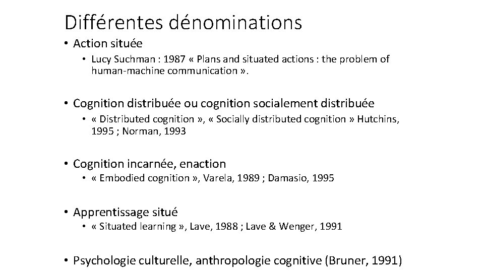 Différentes dénominations • Action située • Lucy Suchman : 1987 « Plans and situated