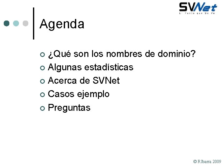 Agenda ¿Qué son los nombres de dominio? ¢ Algunas estadísticas ¢ Acerca de SVNet