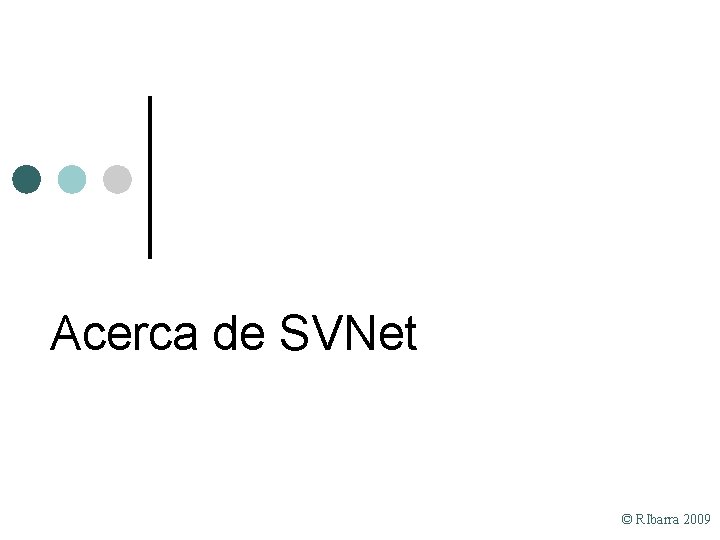 Acerca de SVNet © RIbarra 2009 