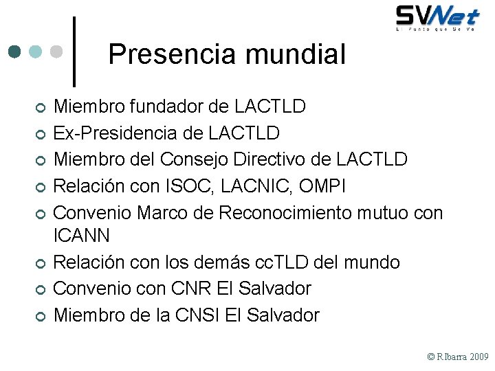 Presencia mundial ¢ ¢ ¢ ¢ Miembro fundador de LACTLD Ex-Presidencia de LACTLD Miembro