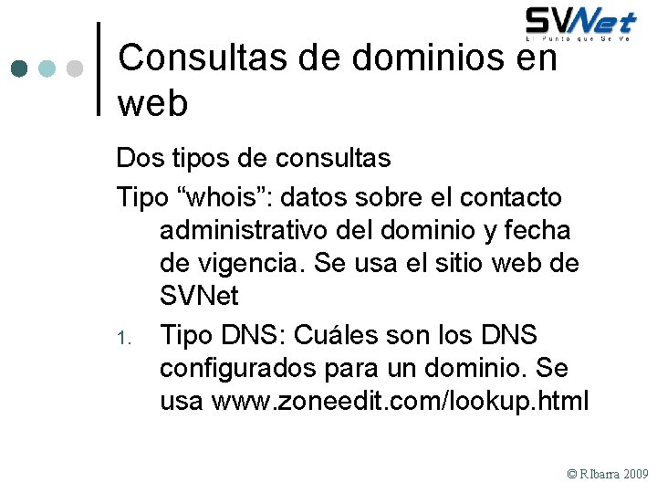 Consultas de dominios en web Dos tipos de consultas Tipo “whois”: datos sobre el