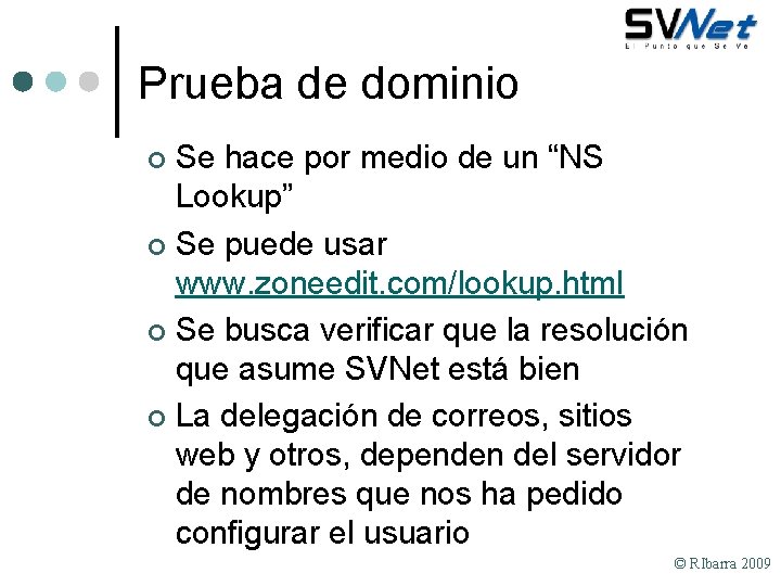 Prueba de dominio Se hace por medio de un “NS Lookup” ¢ Se puede