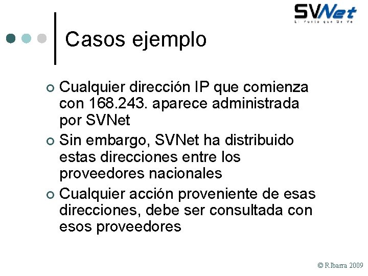 Casos ejemplo Cualquier dirección IP que comienza con 168. 243. aparece administrada por SVNet