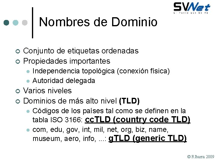 Nombres de Dominio ¢ ¢ Conjunto de etiquetas ordenadas Propiedades importantes l l ¢