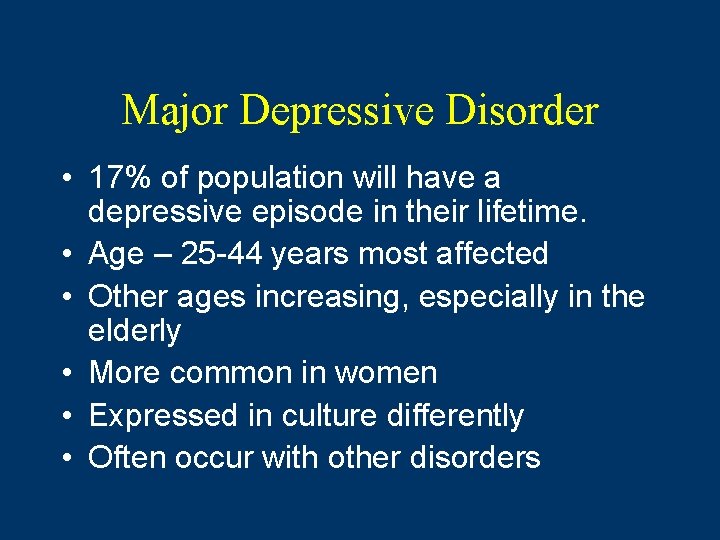 Major Depressive Disorder • 17% of population will have a depressive episode in their