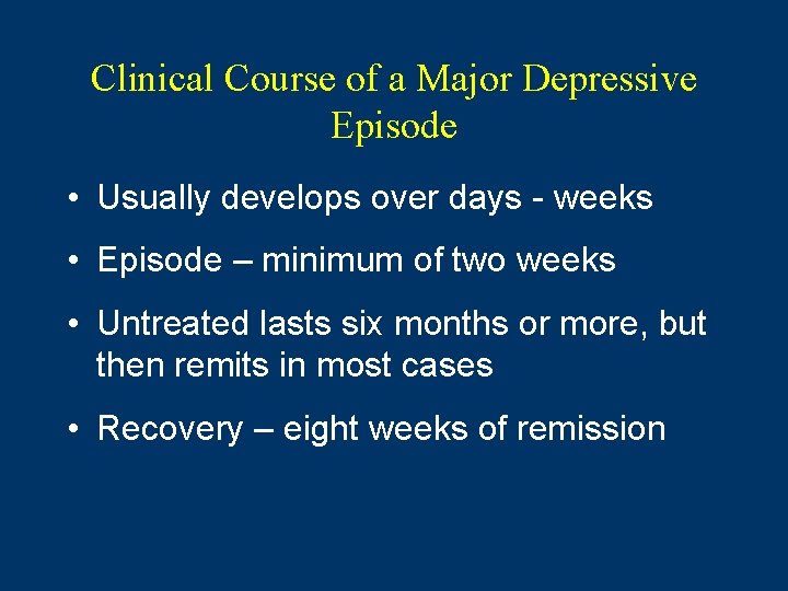 Clinical Course of a Major Depressive Episode • Usually develops over days - weeks