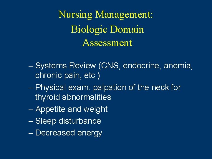 Nursing Management: Biologic Domain Assessment – Systems Review (CNS, endocrine, anemia, chronic pain, etc.