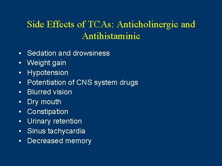 Side Effects of TCAs: Anticholinergic and Antihistaminic • • • Sedation and drowsiness Weight