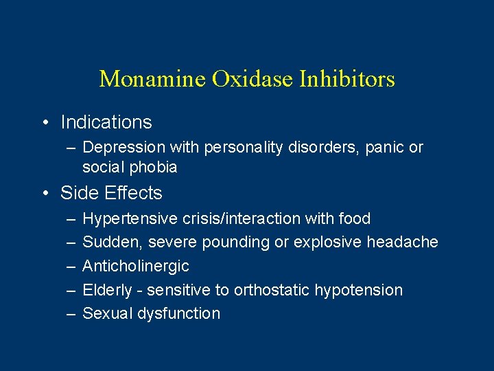 Monamine Oxidase Inhibitors • Indications – Depression with personality disorders, panic or social phobia