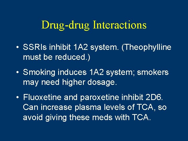 Drug-drug Interactions • SSRIs inhibit 1 A 2 system. (Theophylline must be reduced. )