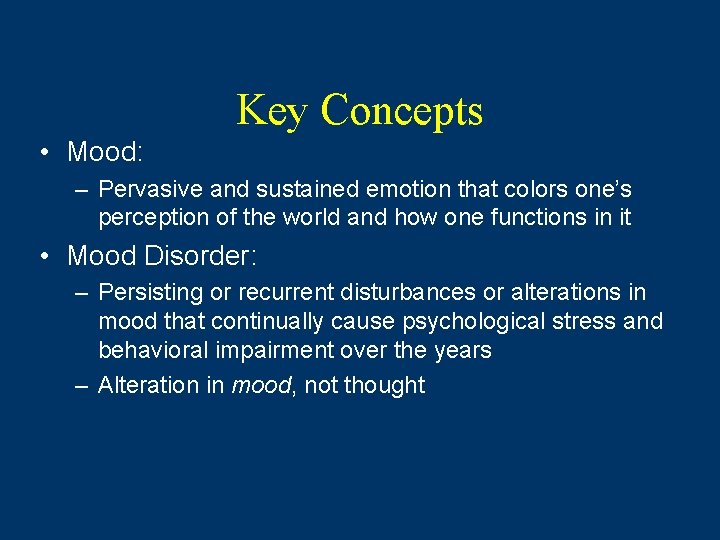 Key Concepts • Mood: – Pervasive and sustained emotion that colors one’s perception of