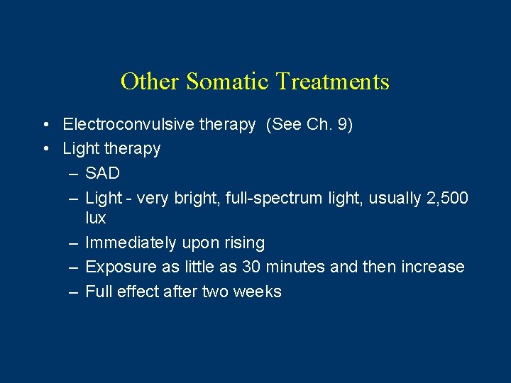 Other Somatic Treatments • Electroconvulsive therapy (See Ch. 9) • Light therapy – SAD