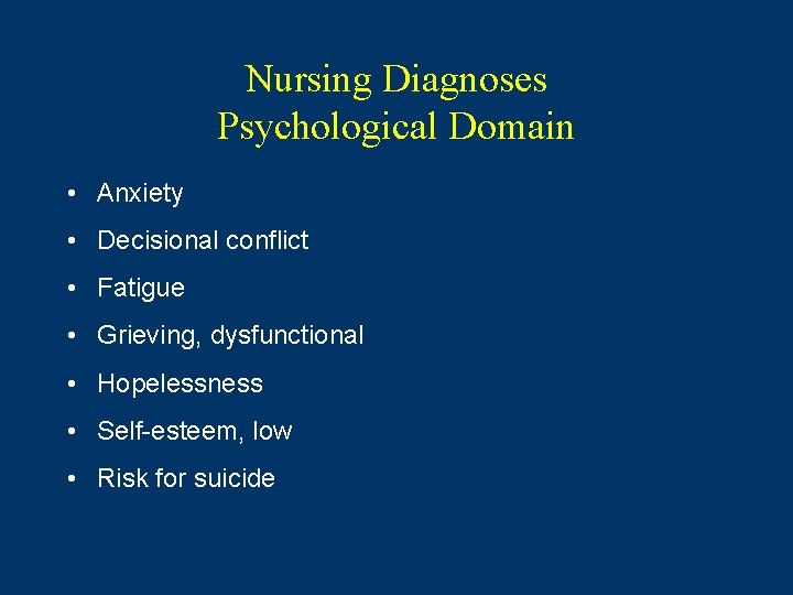 Nursing Diagnoses Psychological Domain • Anxiety • Decisional conflict • Fatigue • Grieving, dysfunctional