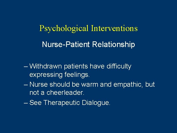 Psychological Interventions Nurse-Patient Relationship – Withdrawn patients have difficulty expressing feelings. – Nurse should