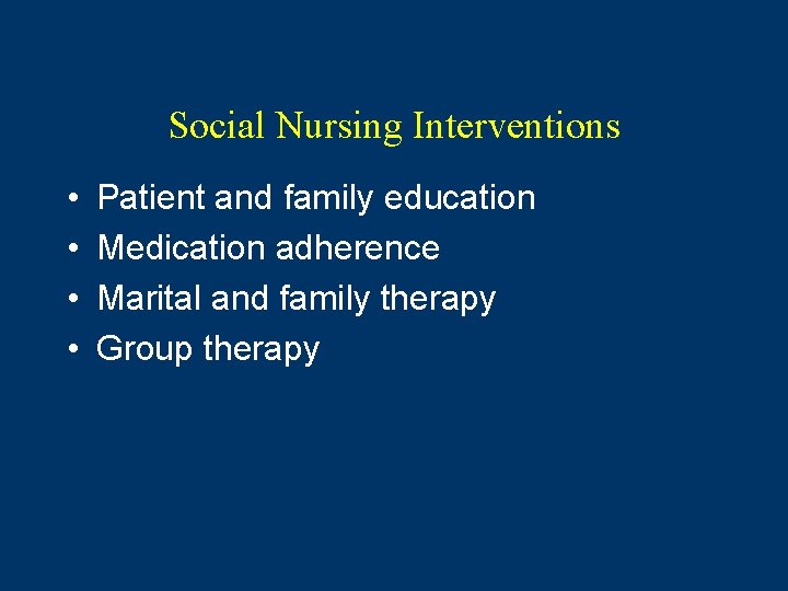 Social Nursing Interventions • • Patient and family education Medication adherence Marital and family