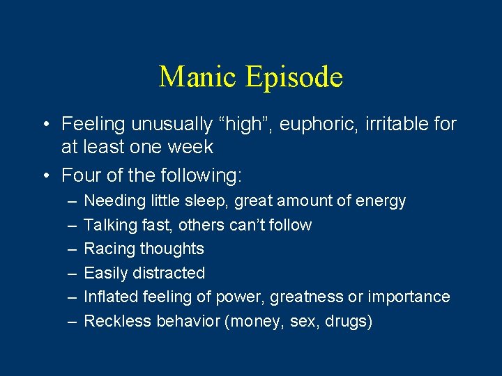 Manic Episode • Feeling unusually “high”, euphoric, irritable for at least one week •