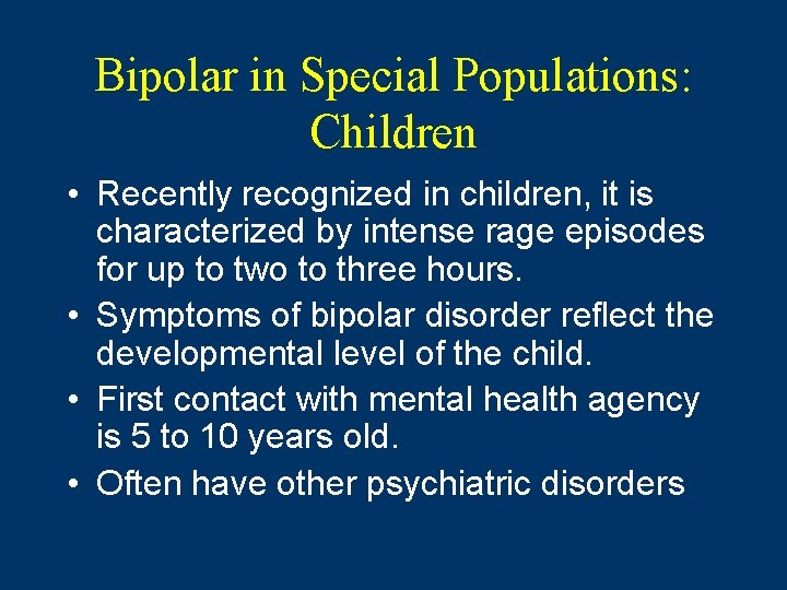 Bipolar in Special Populations: Children • Recently recognized in children, it is characterized by