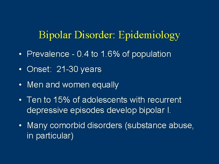 Bipolar Disorder: Epidemiology • Prevalence - 0. 4 to 1. 6% of population •