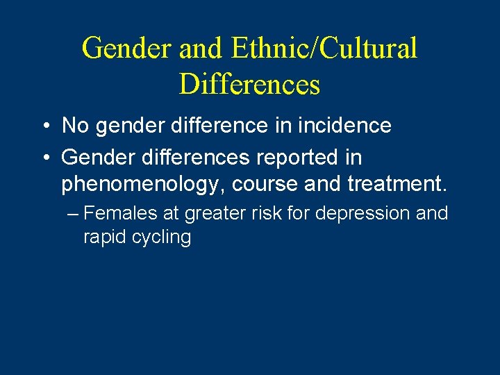 Gender and Ethnic/Cultural Differences • No gender difference in incidence • Gender differences reported Gender and Ethnic/Cultural Differences • No gender difference in incidence • Gender differences reported