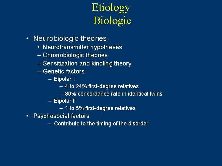 Etiology Biologic • Neurobiologic theories • – – – Neurotransmitter hypotheses Chronobiologic theories Sensitization Etiology Biologic • Neurobiologic theories • – – – Neurotransmitter hypotheses Chronobiologic theories Sensitization