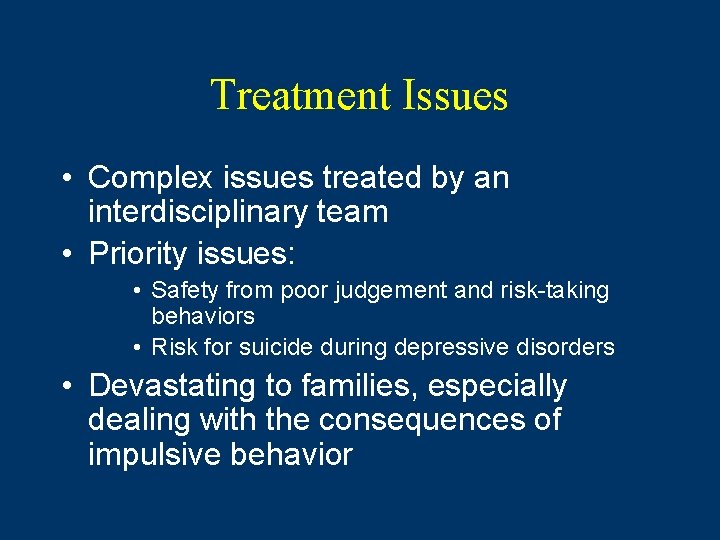 Treatment Issues • Complex issues treated by an interdisciplinary team • Priority issues: • Treatment Issues • Complex issues treated by an interdisciplinary team • Priority issues: •