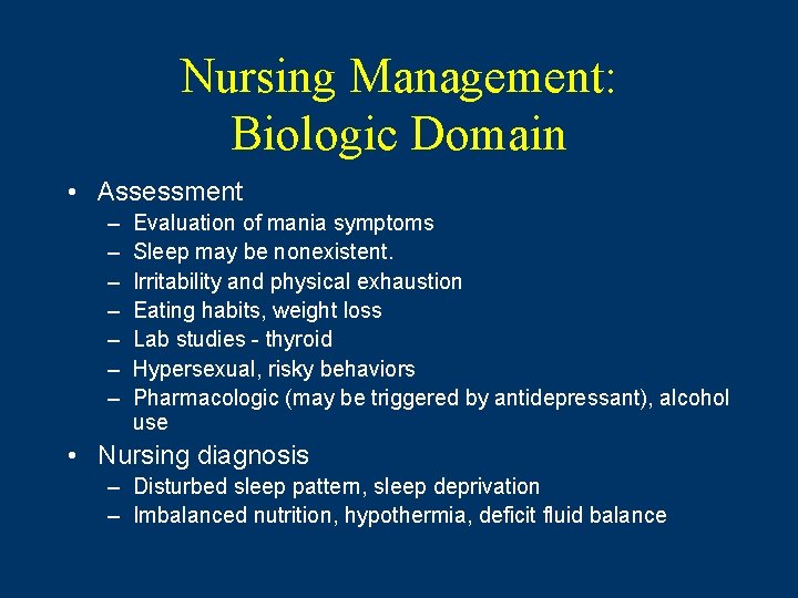 Nursing Management: Biologic Domain • Assessment – – – – Evaluation of mania symptoms