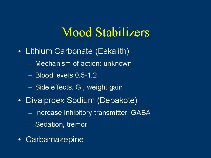 Mood Stabilizers • Lithium Carbonate (Eskalith) – Mechanism of action: unknown – Blood levels