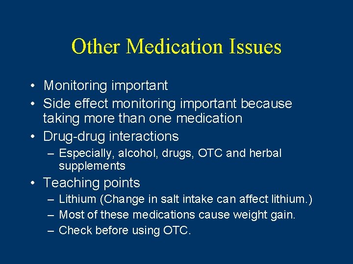 Other Medication Issues • Monitoring important • Side effect monitoring important because taking more