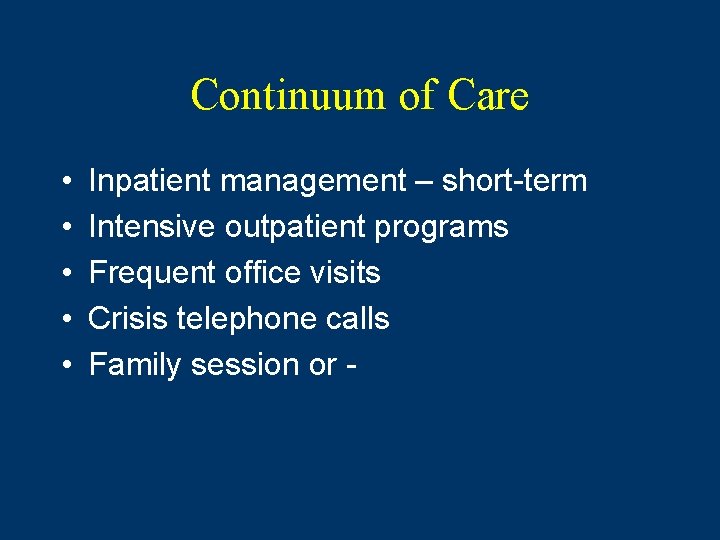 Continuum of Care • • • Inpatient management – short-term Intensive outpatient programs Frequent Continuum of Care • • • Inpatient management – short-term Intensive outpatient programs Frequent